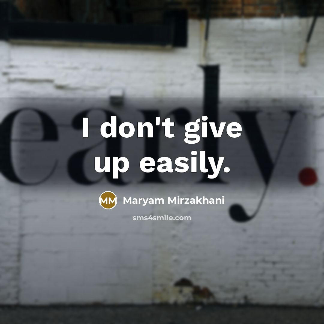 “I don't give up easily.…” quote by Maryam Mirzakhani