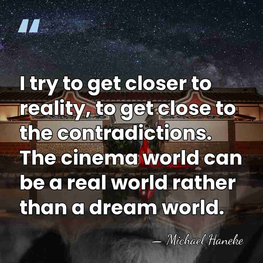 I try to get closer to reality, to get close to the&hellip; - Michael Haneke
