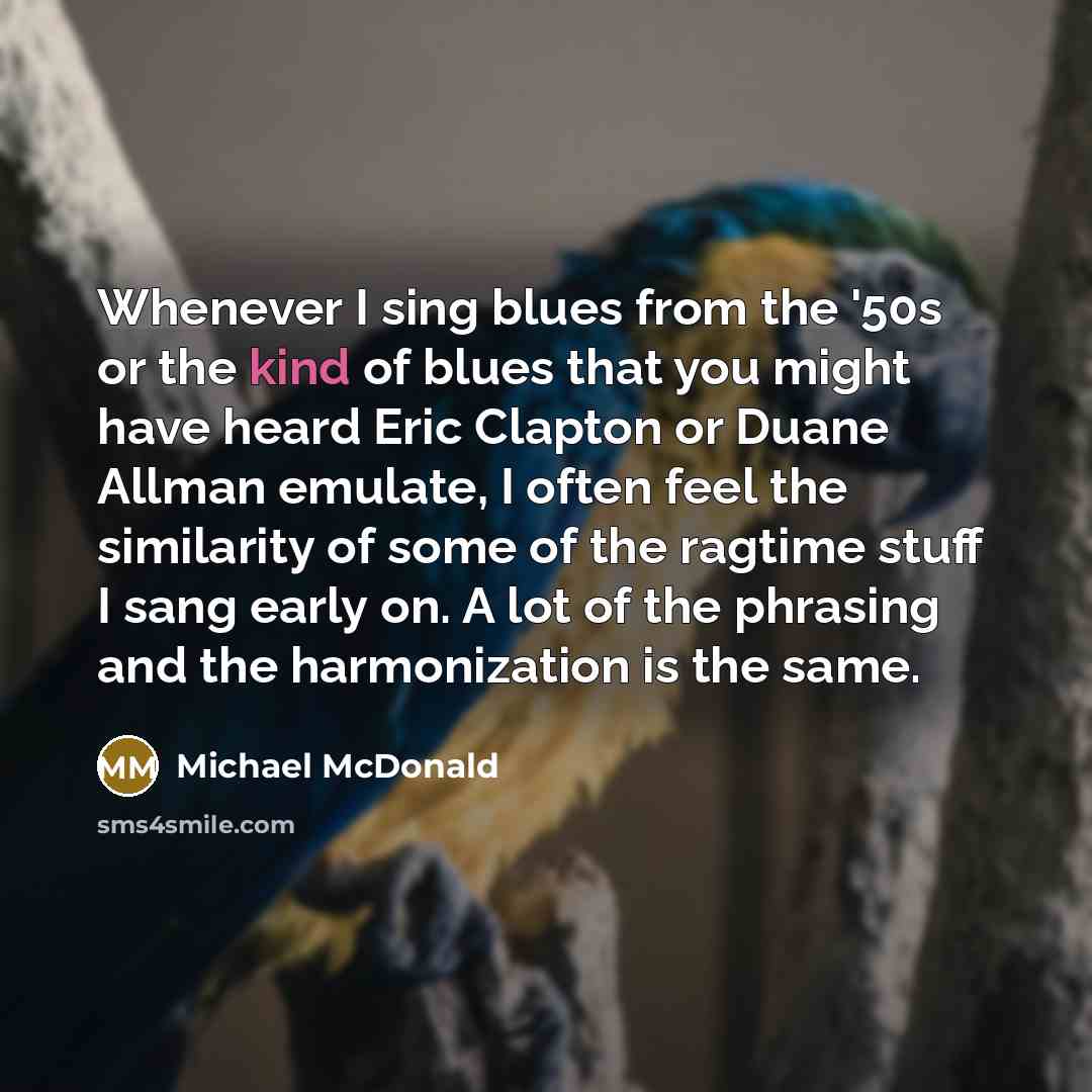 “Whenever I sing blues from the '50s or the kind…” quote by Michael McDonald
