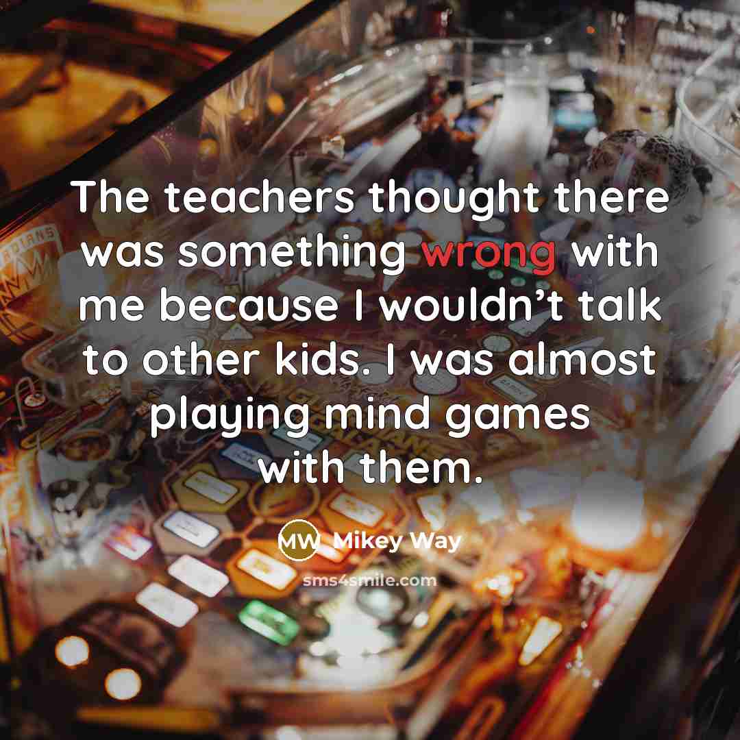 “The teachers thought there was something wrong with me because…” quote by Mikey Way