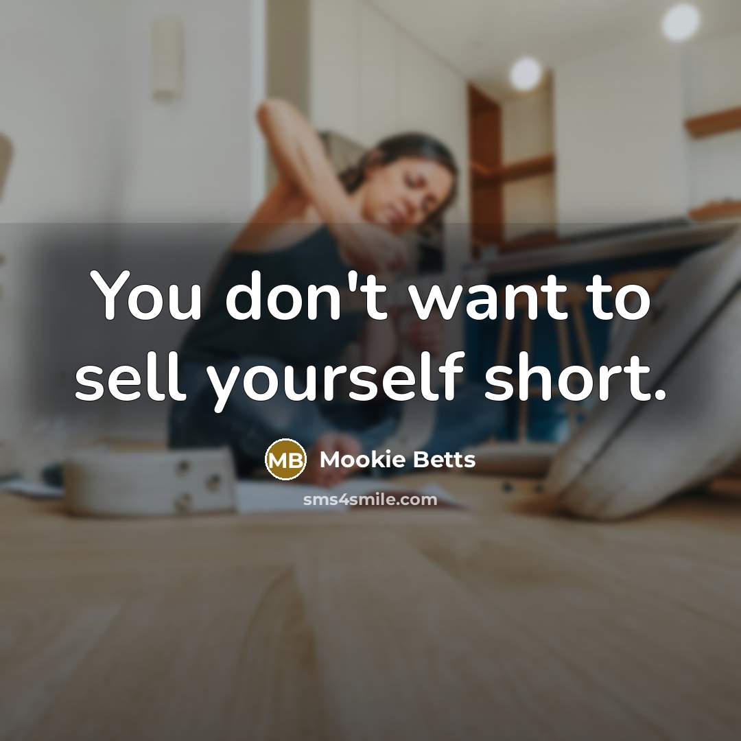 “You don't want to sell yourself short.…” quote by Mookie Betts