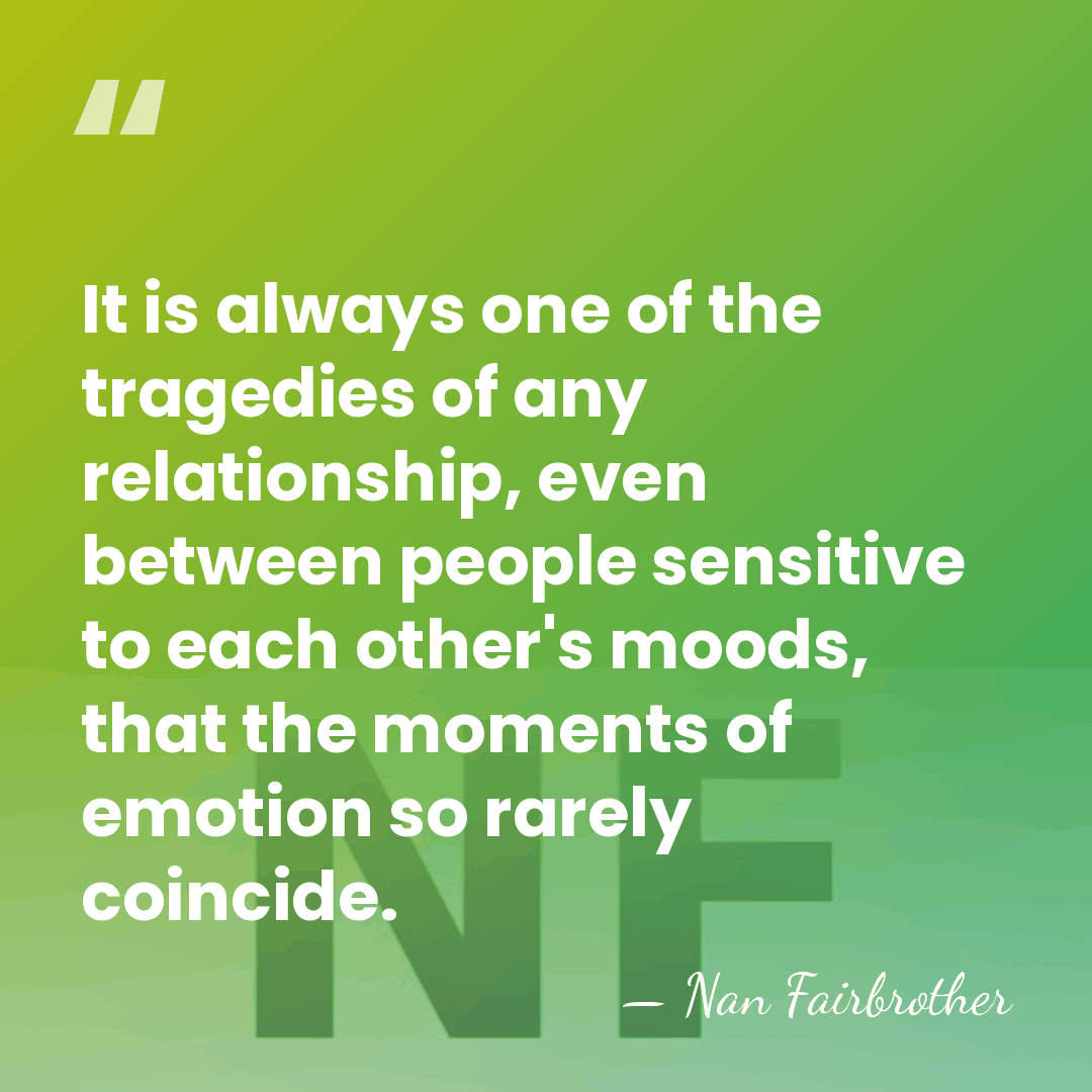 It is always one of the tragedies of any relationship, even between&hellip; - Nan Fairbrother