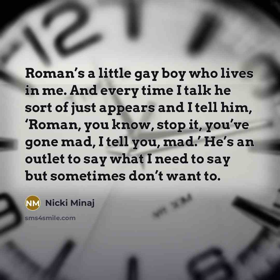 “Roman’s a little gay boy who lives in me. And…” quote by Nicki Minaj