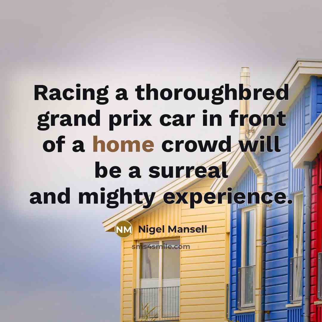 “Racing a thoroughbred grand prix car in front of a…” quote by Nigel Mansell