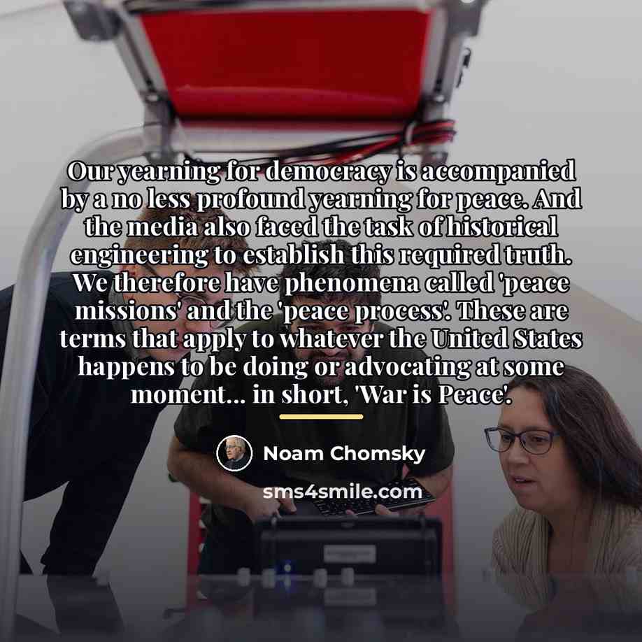 “Our yearning for democracy is accompanied by a no less…” quote by Noam Chomsky