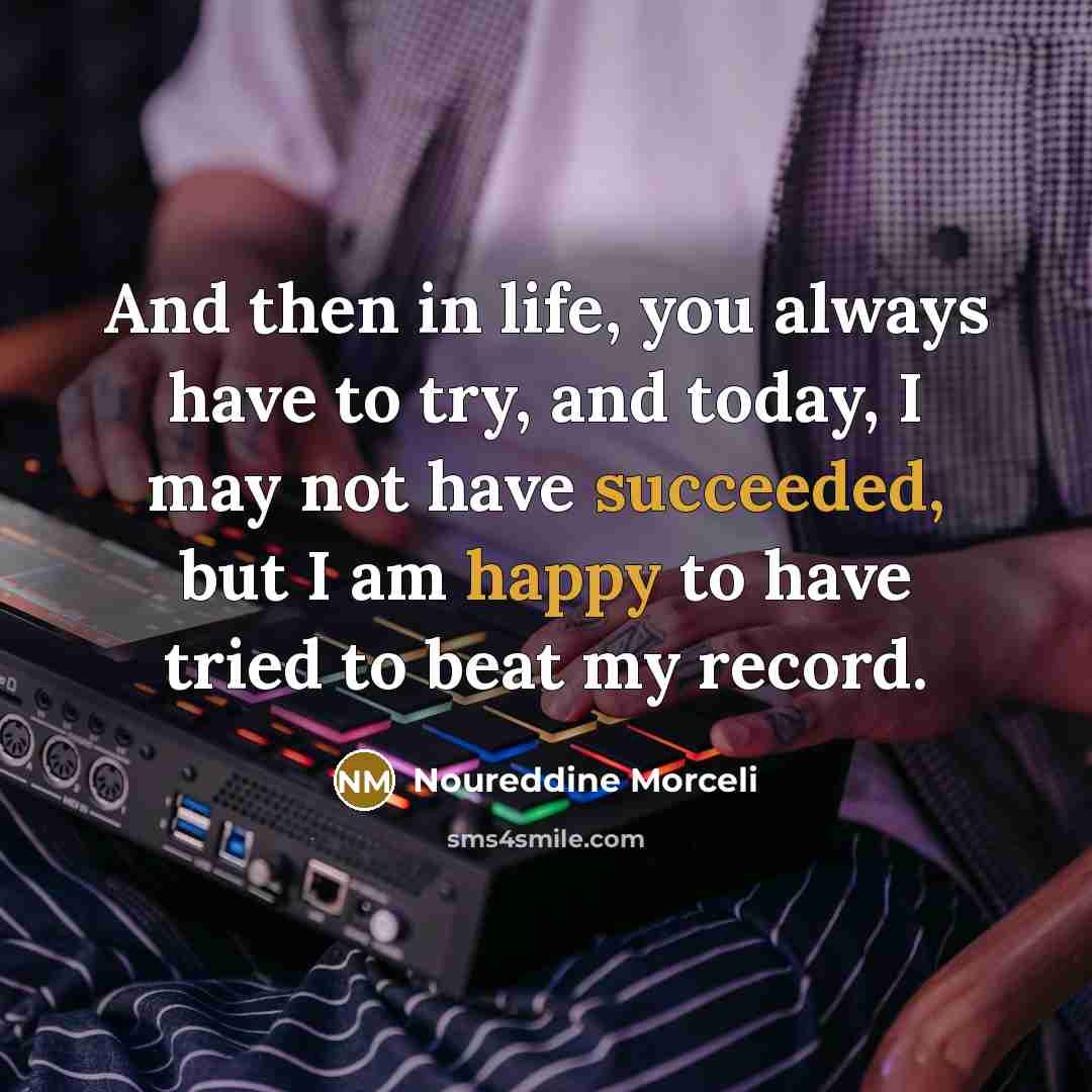 “And then in life, you always have to try, and…” quote by Noureddine Morceli
