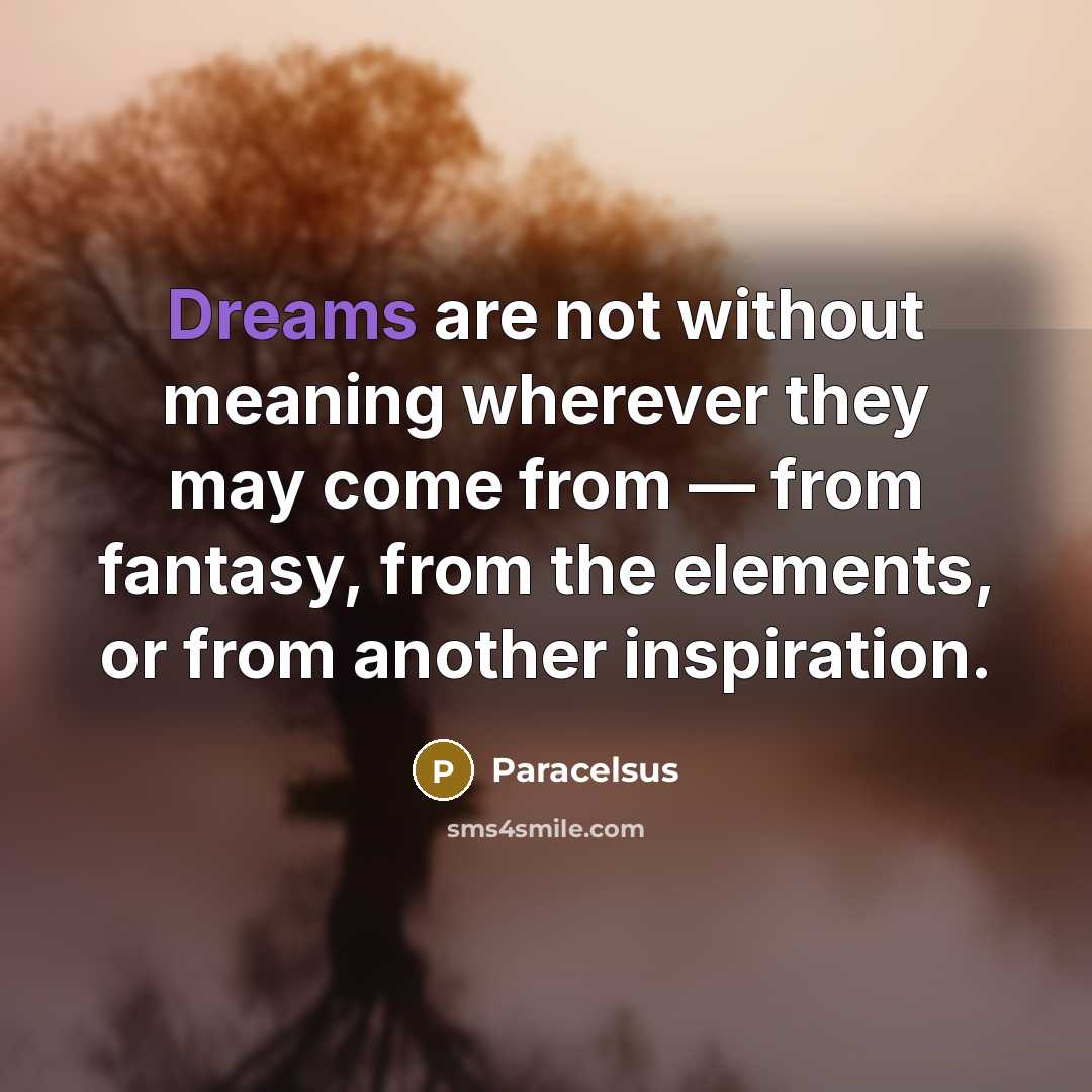 “Dreams are not without meaning wherever they may come from…” quote by Paracelsus