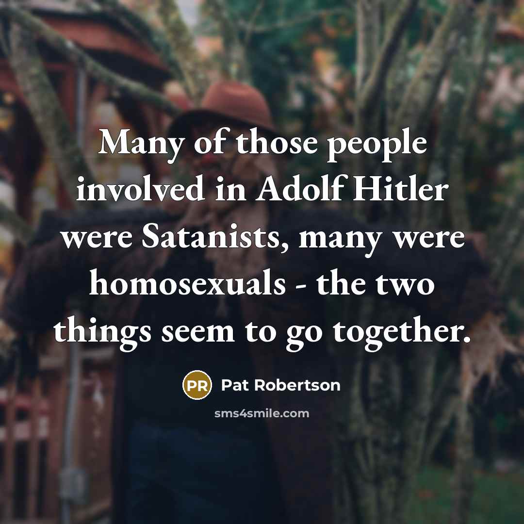 “Many of those people involved in Adolf Hitler were Satanists,…” quote by Pat Robertson