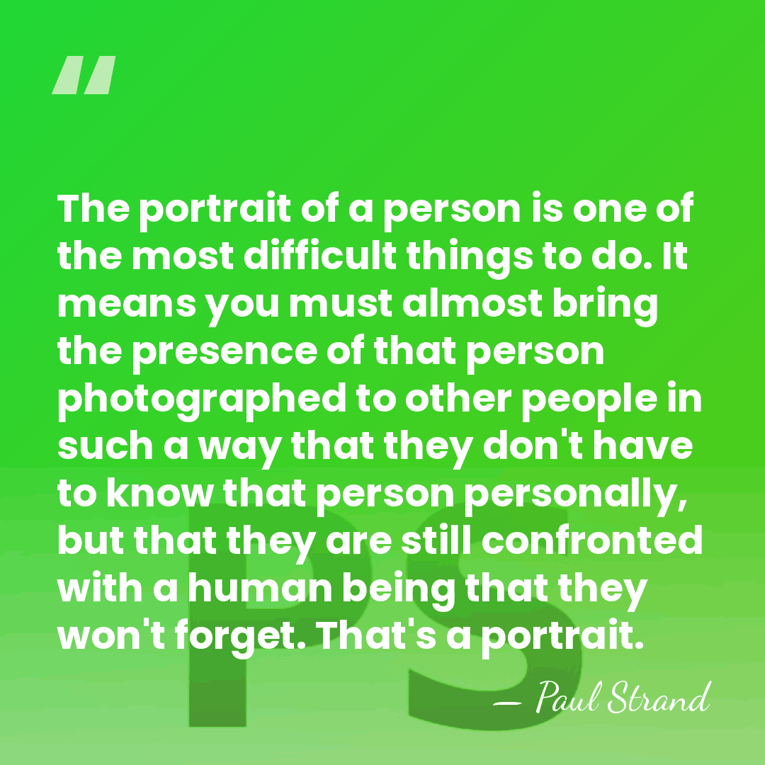 The portrait of a person is one of the most difficult things&hellip; - Paul Strand