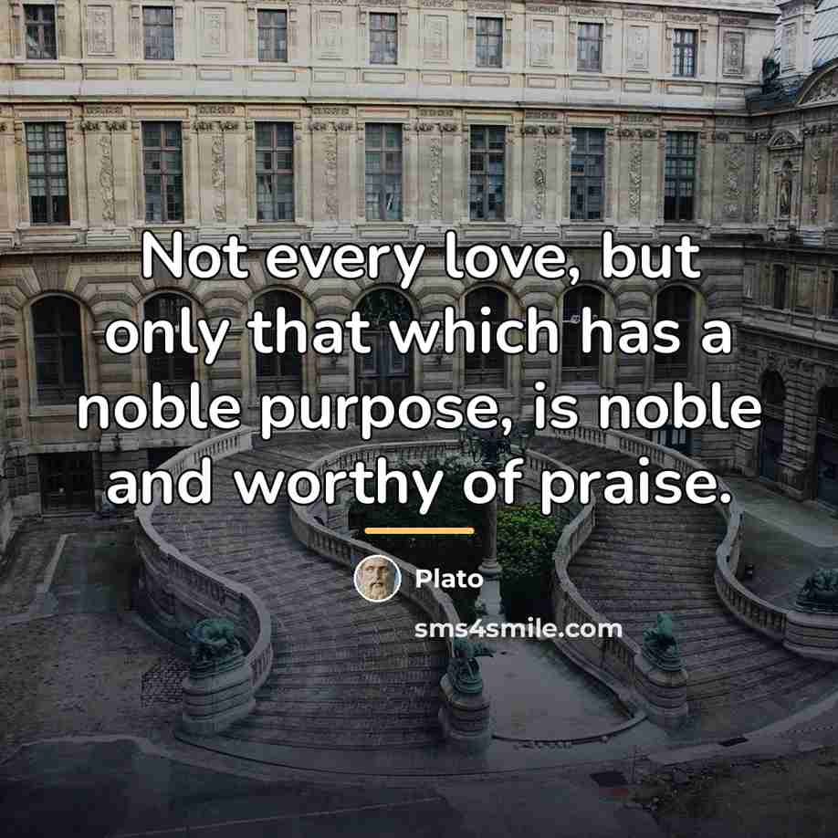 “Not every love, but only that which has a noble…” quote by Plato