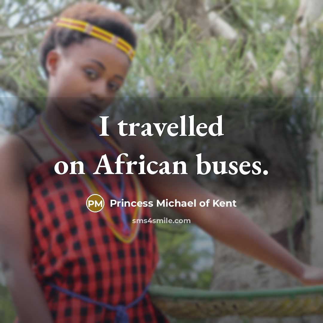 “I travelled on African buses.…” quote by Princess Michael of Kent