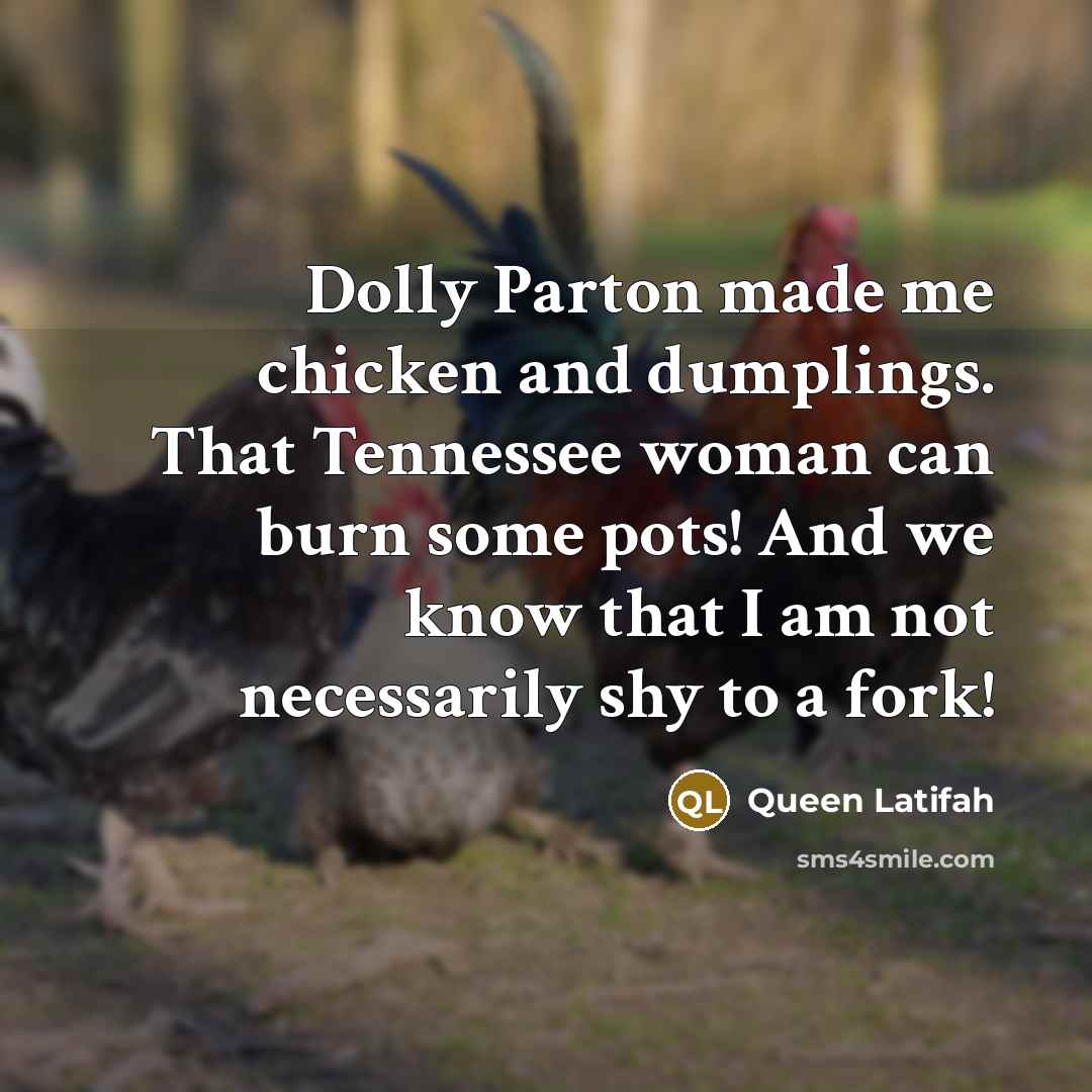 “Dolly Parton made me chicken and dumplings. That Tennessee woman…” quote by Queen Latifah