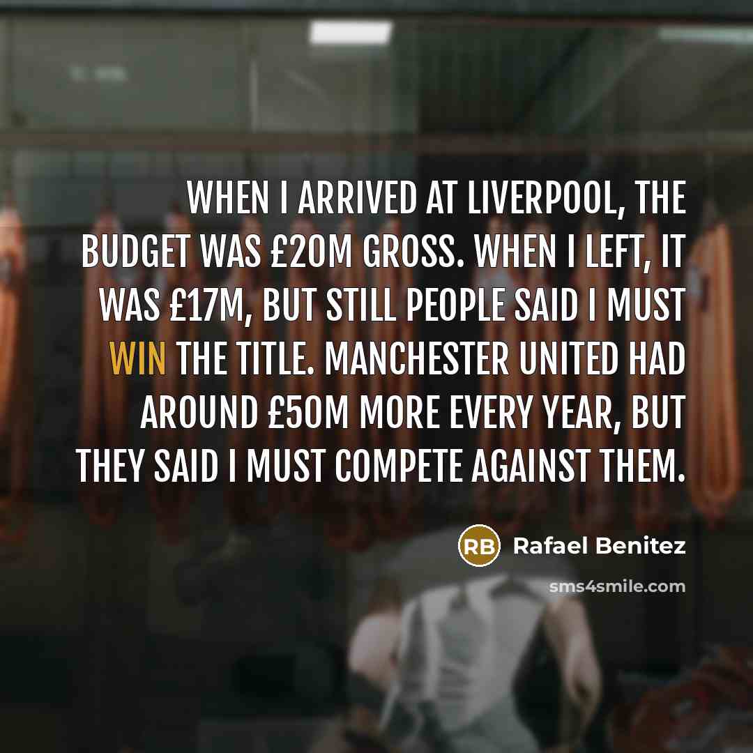 “When I arrived at Liverpool, the budget was £20m gross.…” quote by Rafael Benitez