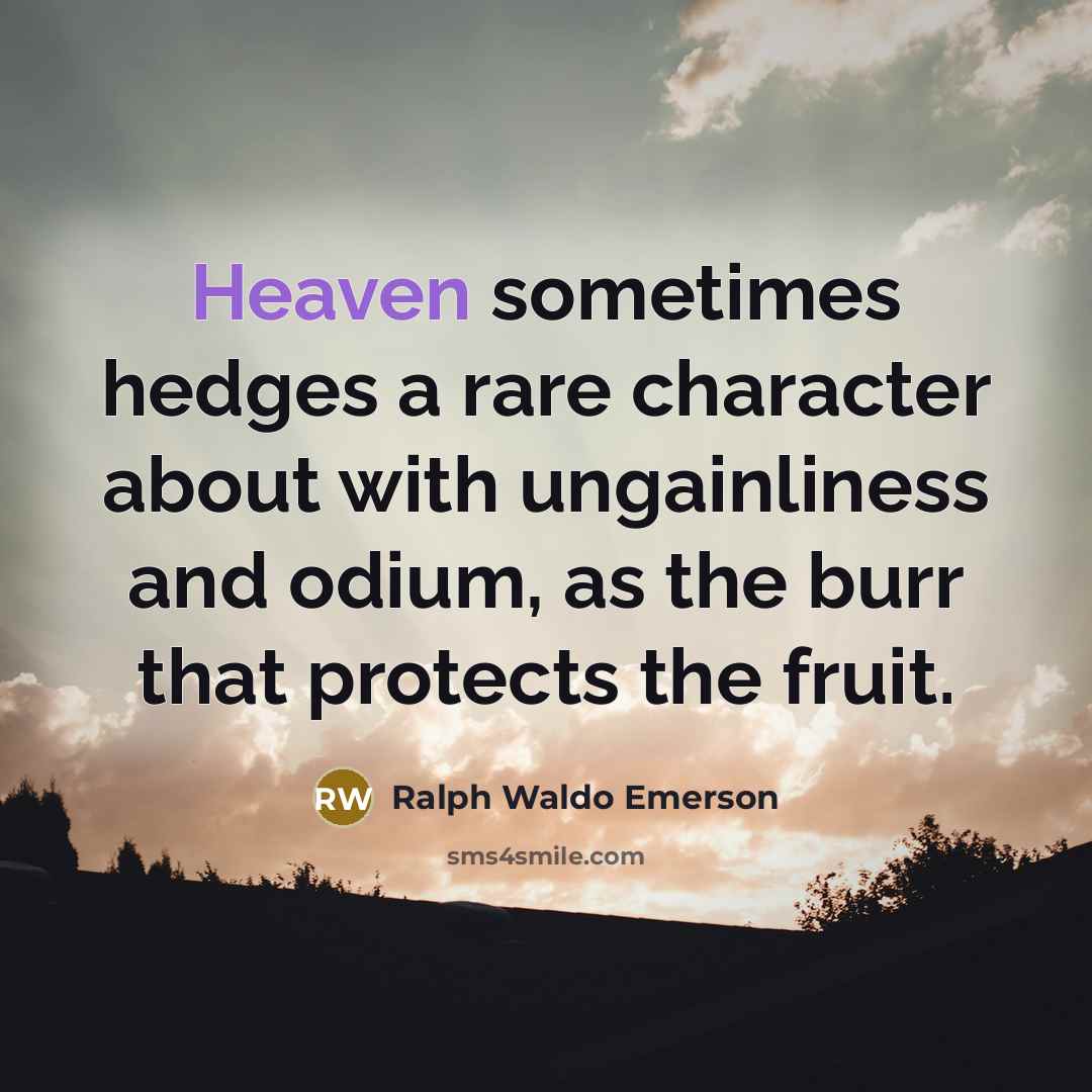 “Heaven sometimes hedges a rare character about with ungainliness and…” quote by Ralph Waldo Emerson