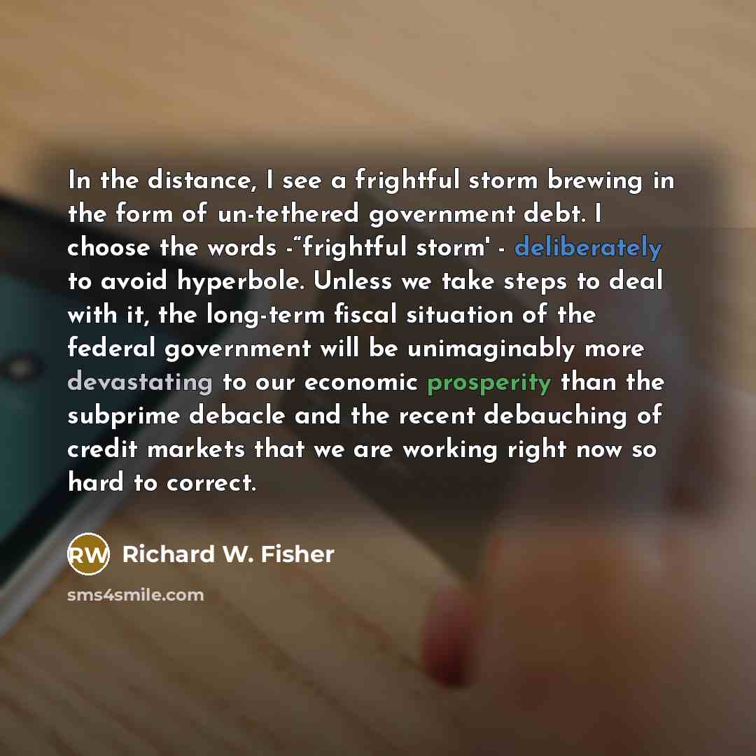 “In the distance, I see a frightful storm brewing in…” quote by Richard W. Fisher