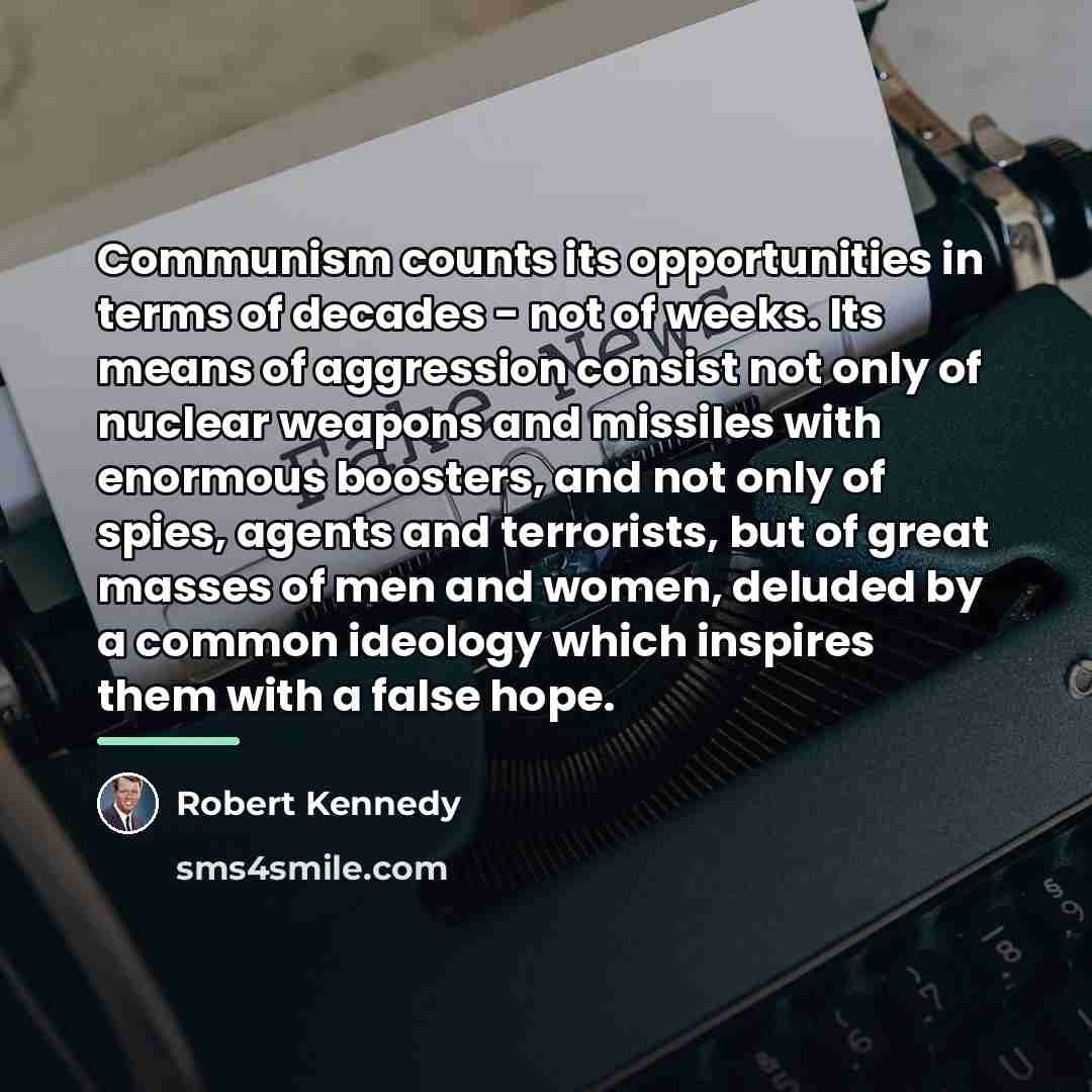 “Communism counts its opportunities in terms of decades - not…” quote by Robert Kennedy
