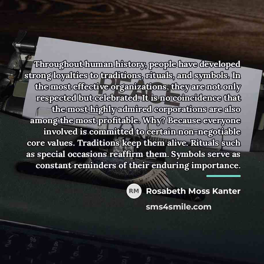“Throughout human history, people have developed strong loyalties to traditions,…” quote by Rosabeth Moss Kanter