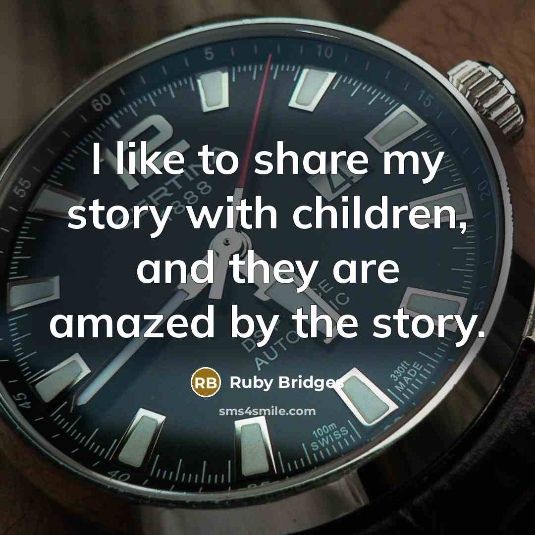 “I like to share my story with children, and they…” quote by Ruby Bridges