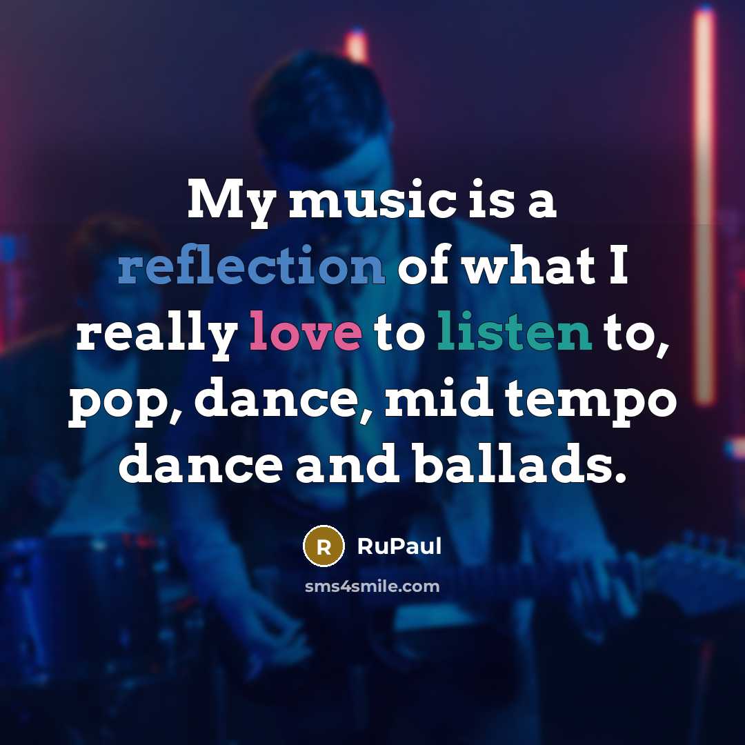 “My music is a reflection of what I really love…” quote by RuPaul