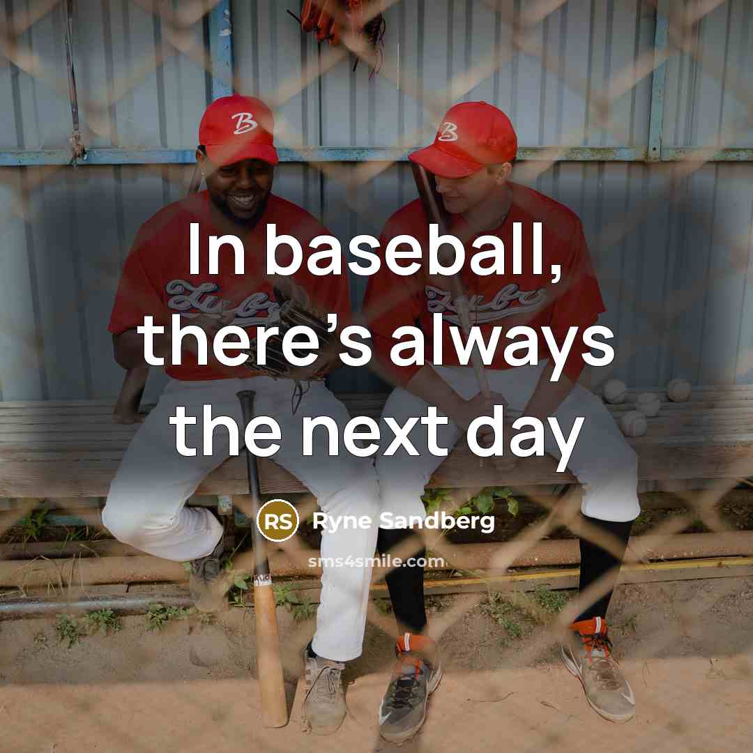 “In baseball, there's always the next day…” quote by Ryne Sandberg
