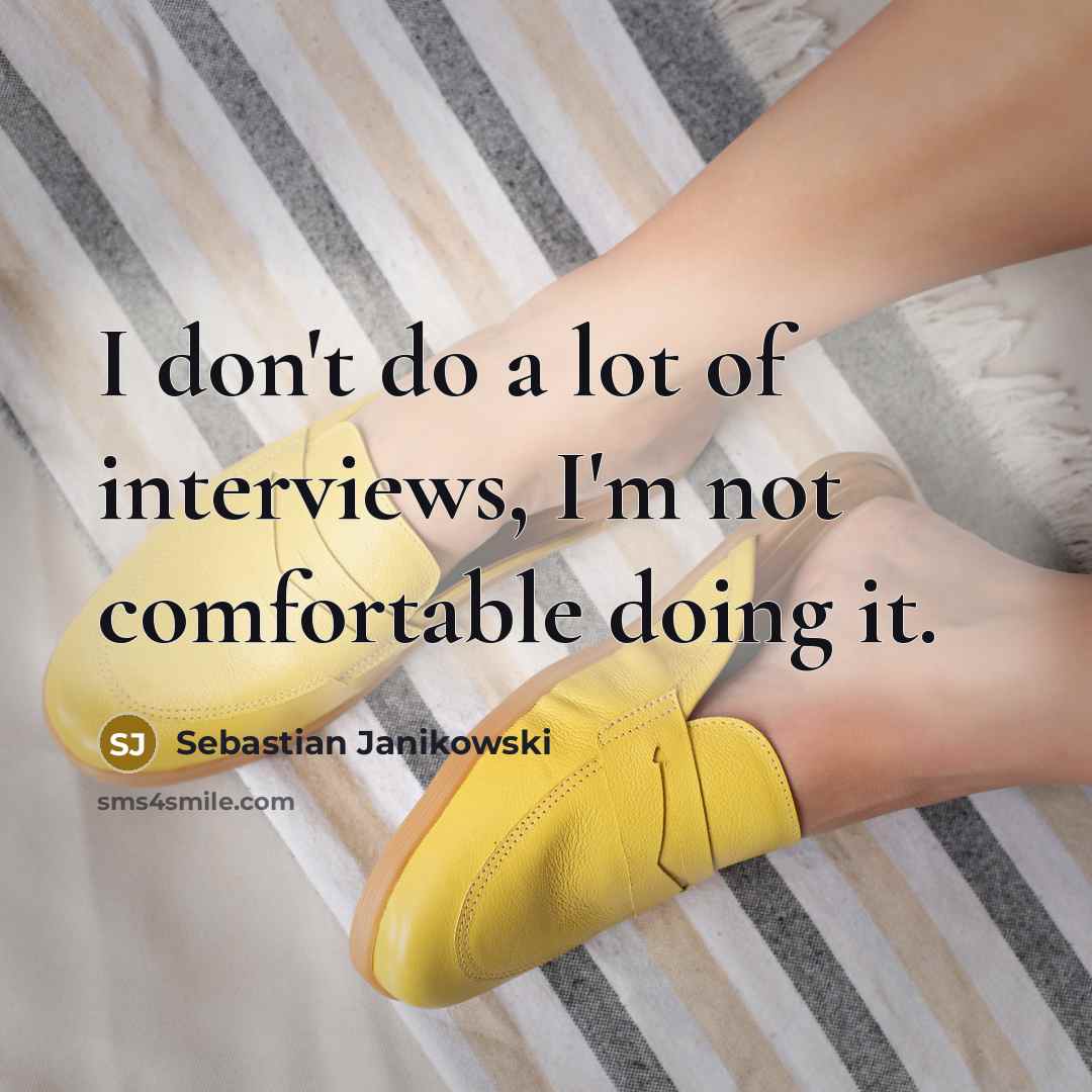 “I don't do a lot of interviews, I'm not comfortable…” quote by Sebastian Janikowski