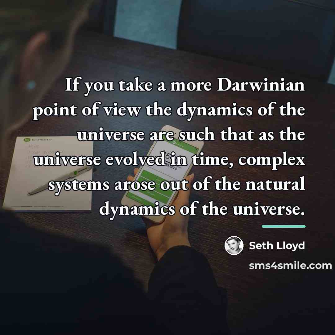 “If you take a more Darwinian point of view the…” quote by Seth Lloyd