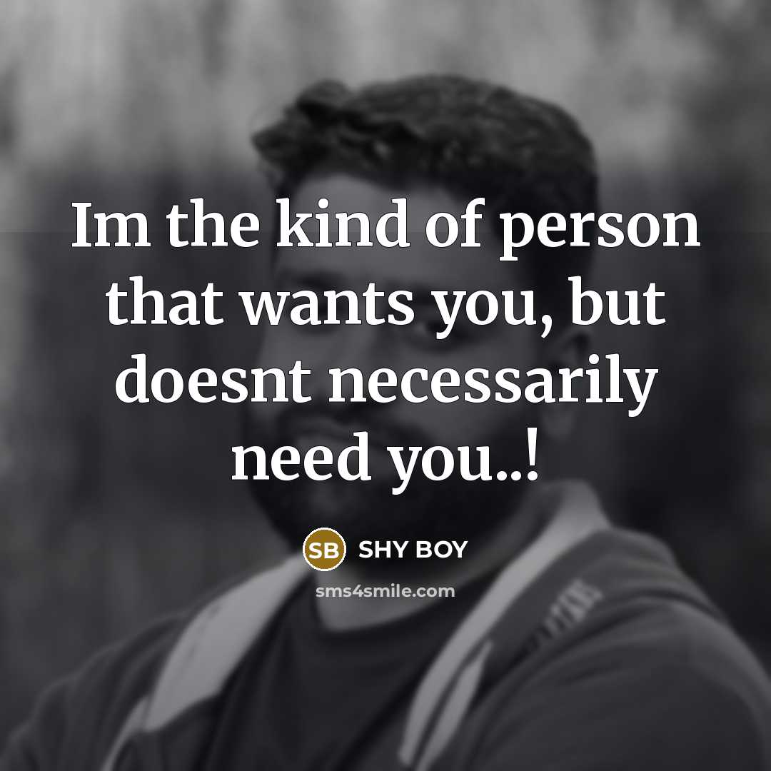 “Im the kind of person that wants you, but doesnt…” quote by SHy BOy