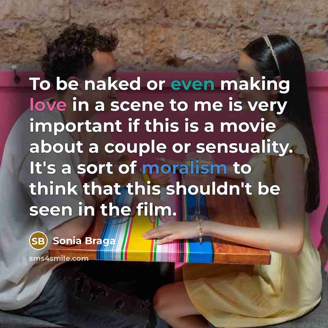“To be naked or even making love in a scene…” quote by Sonia Braga