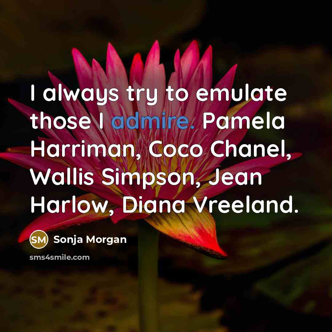 “I always try to emulate those I admire. Pamela Harriman,…” quote by Sonja Morgan