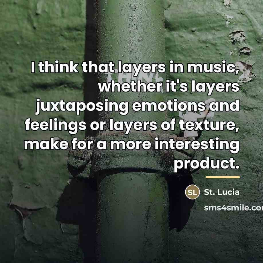 “I think that layers in music, whether it's layers juxtaposing…” quote by St. Lucia