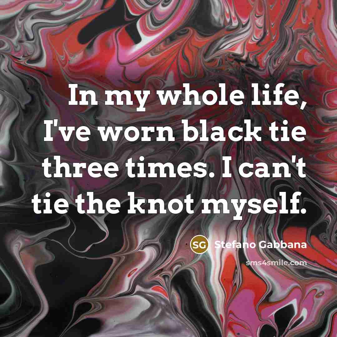 “In my whole life, I've worn black tie three times.…” quote by Stefano Gabbana