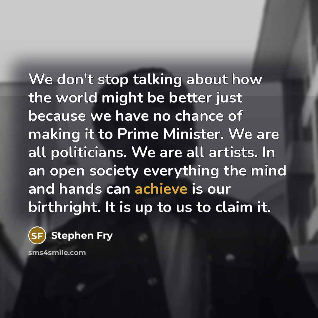 “We don't stop talking about how the world might be…” quote by Stephen Fry