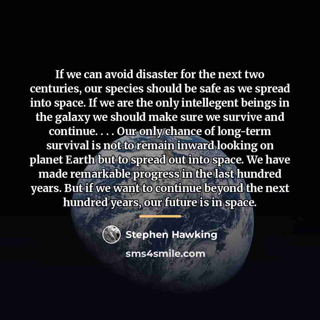 “If we can avoid disaster for the next two centuries,…” quote by Stephen Hawking