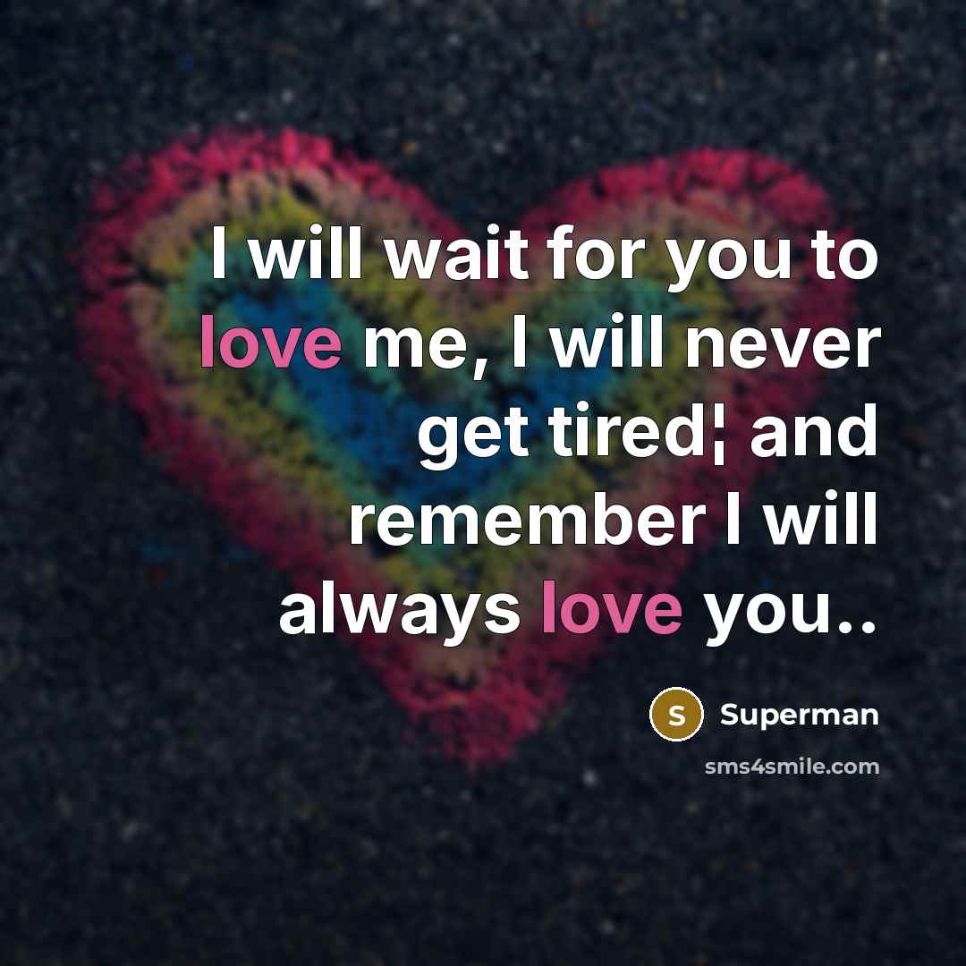 “I will wait for you to love me, I will…” quote by Superman