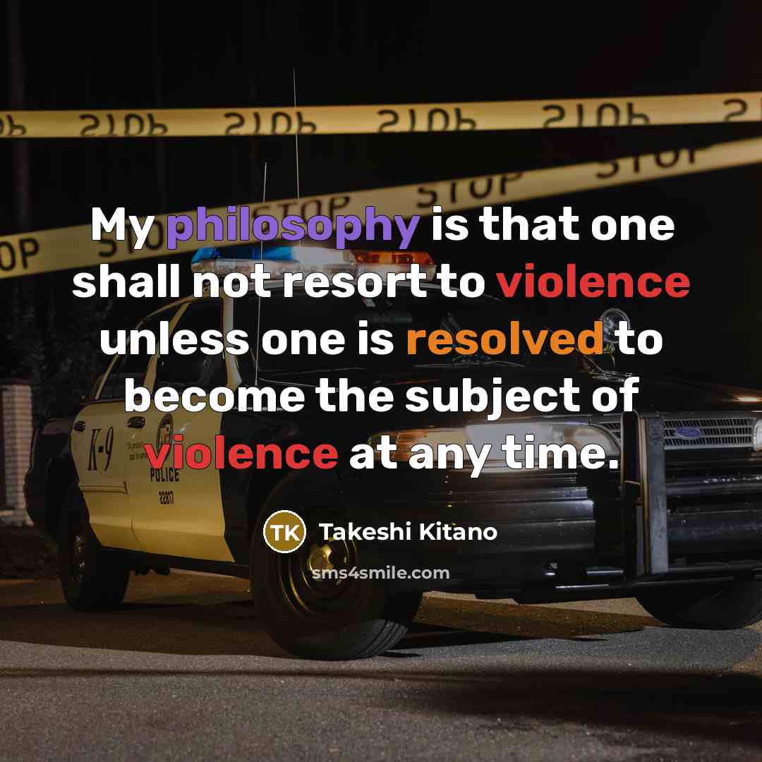 “My philosophy is that one shall not resort to violence…” quote by Takeshi Kitano