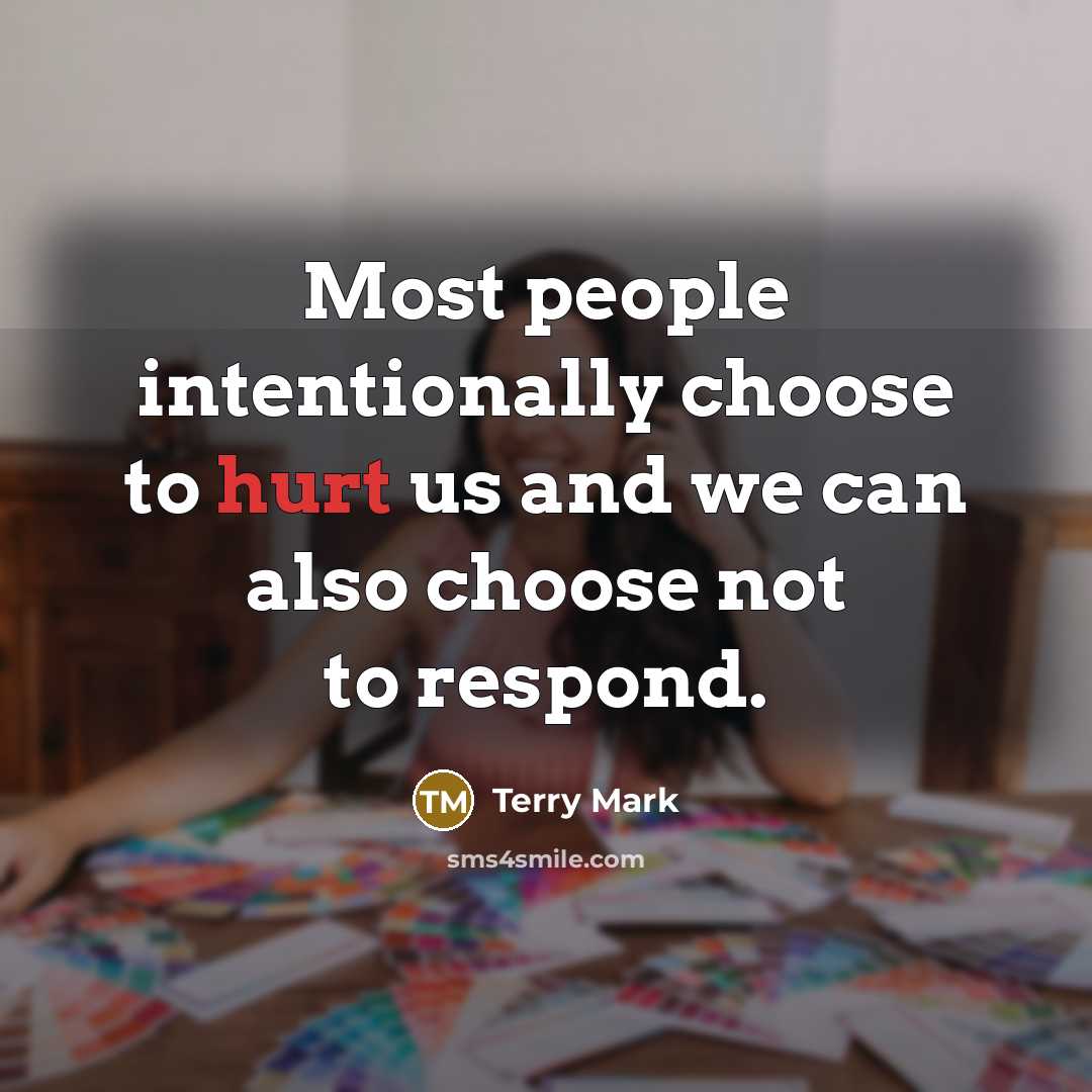 “Most people intentionally choose to hurt us and we can…” quote by Terry Mark