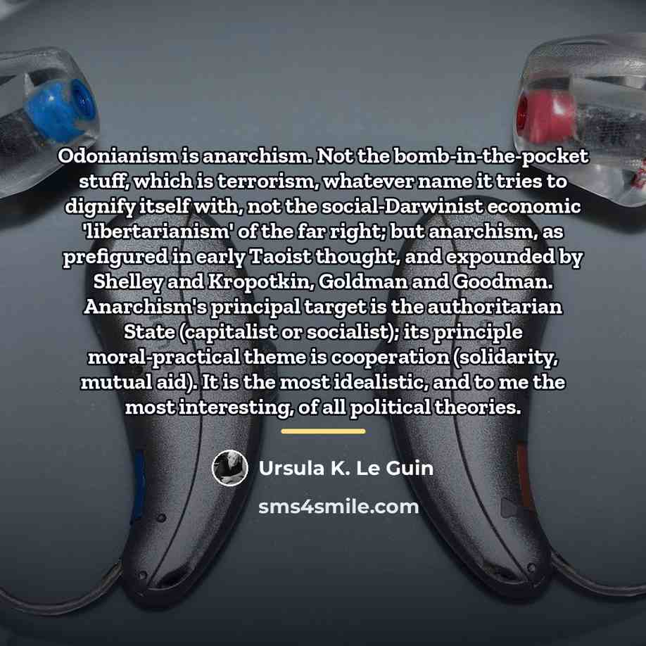 “Odonianism is anarchism. Not the bomb-in-the-pocket stuff, which is terrorism,…” quote by Ursula K. Le Guin
