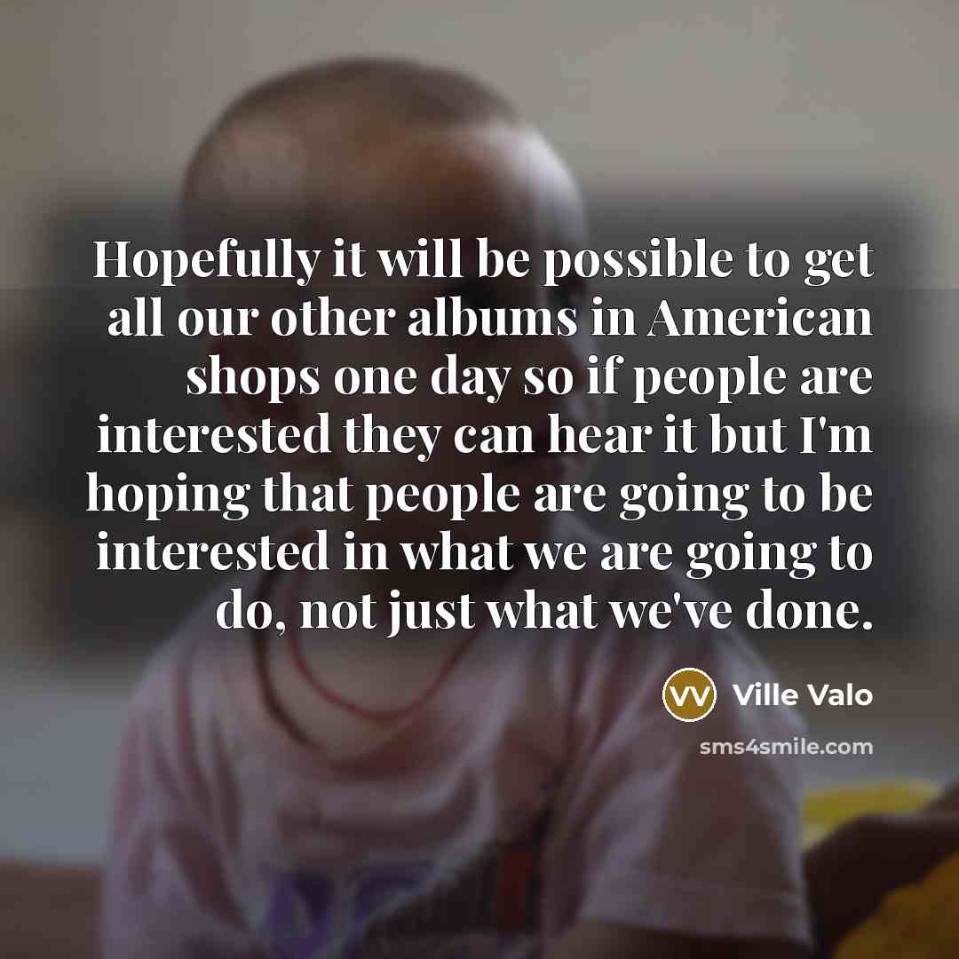 “Hopefully it will be possible to get all our other…” quote by Ville Valo