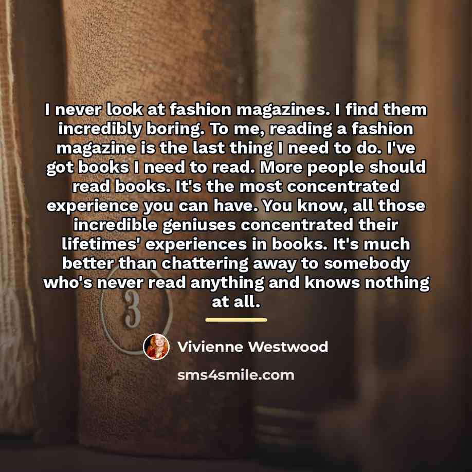 “I never look at fashion magazines. I find them incredibly…” quote by Vivienne Westwood