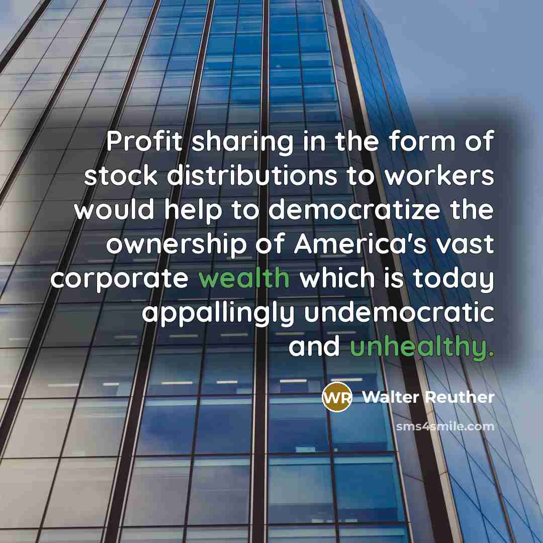 “Profit sharing in the form of stock distributions to workers…” quote by Walter Reuther