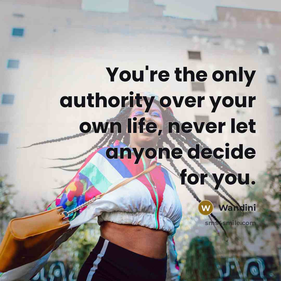“You're the only authority over your own life, never let…” quote by Wandini