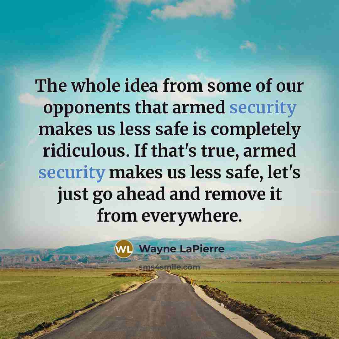 “The whole idea from some of our opponents that armed…” quote by Wayne LaPierre