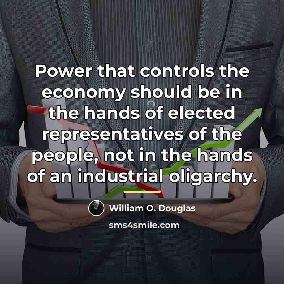 “Power that controls the economy should be in the hands…” quote by William O. Douglas
