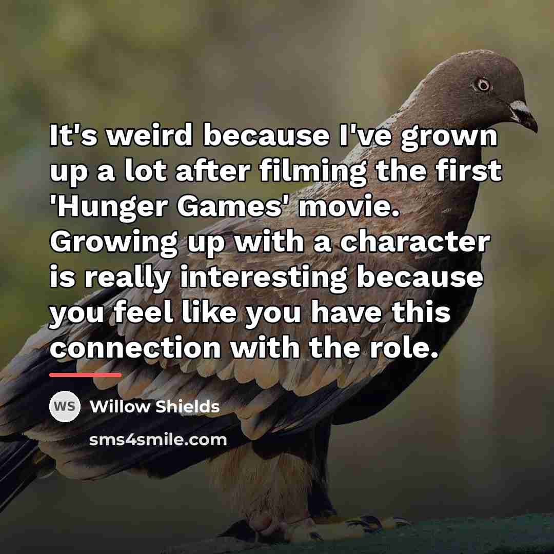 “It's weird because I've grown up a lot after filming…” quote by Willow Shields