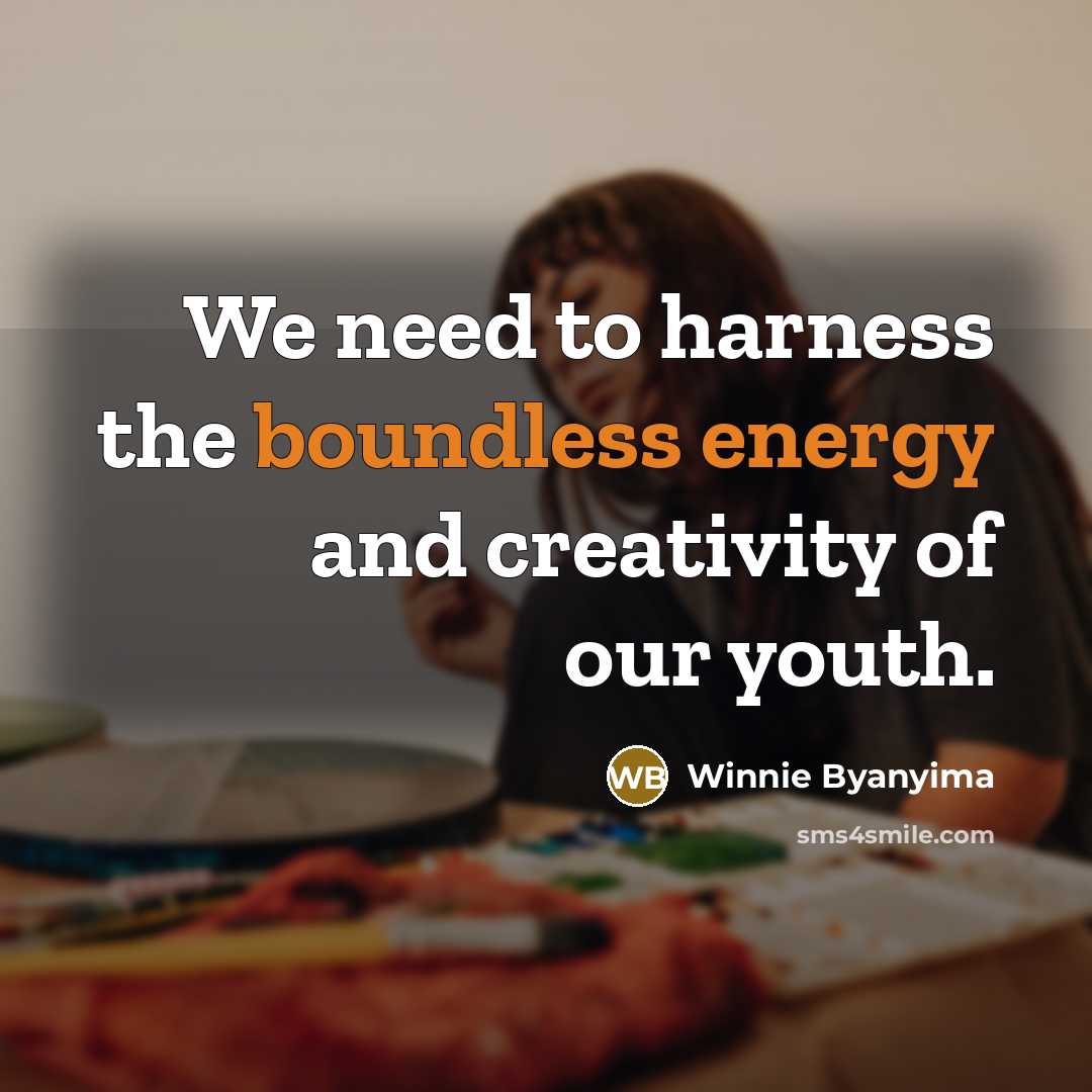 “We need to harness the boundless energy and creativity of our youth.” quote by Winnie Byanyima