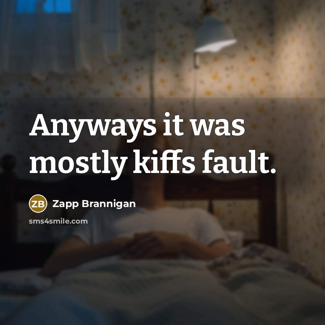 “Anyways it was mostly kiffs fault.…” quote by Zapp Brannigan