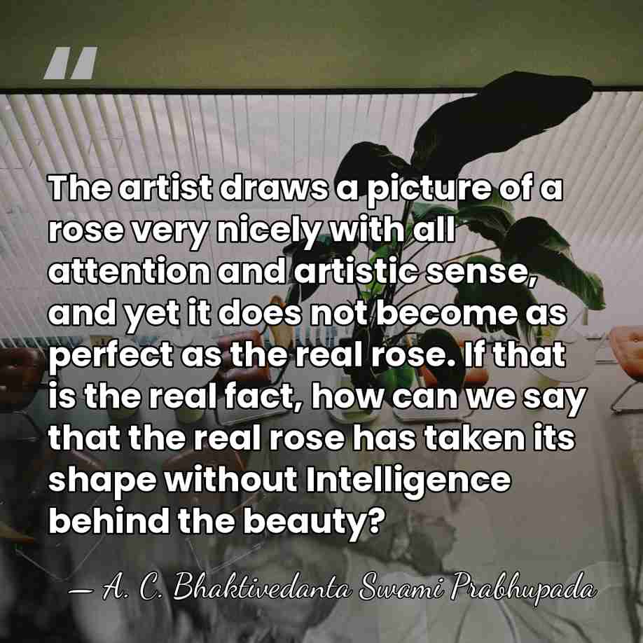 The artist draws a picture of a rose very nicely with all&hellip; - A. C. Bhaktivedanta Swami Prabhupada