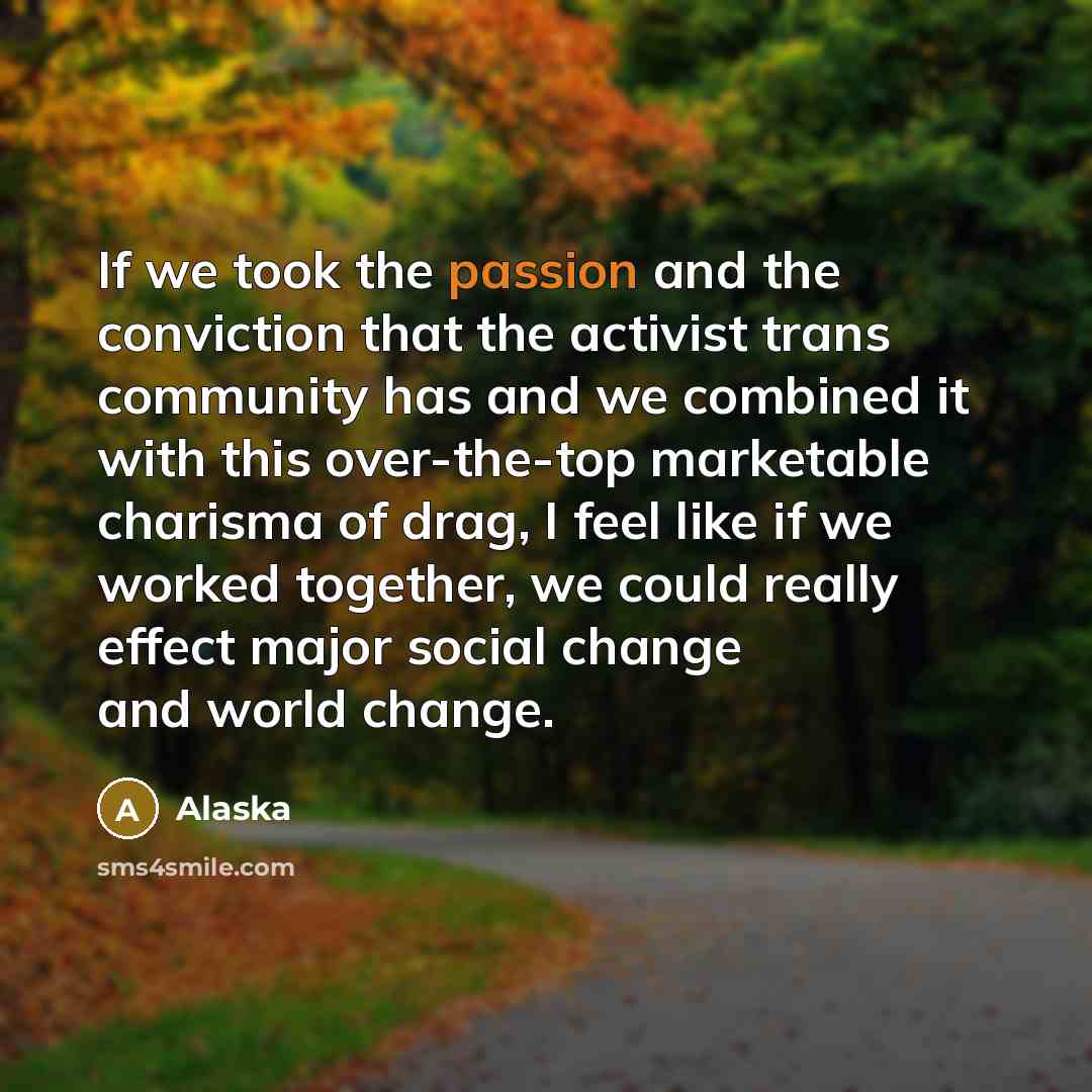 “If we took the passion and the conviction that the…” quote by Alaska