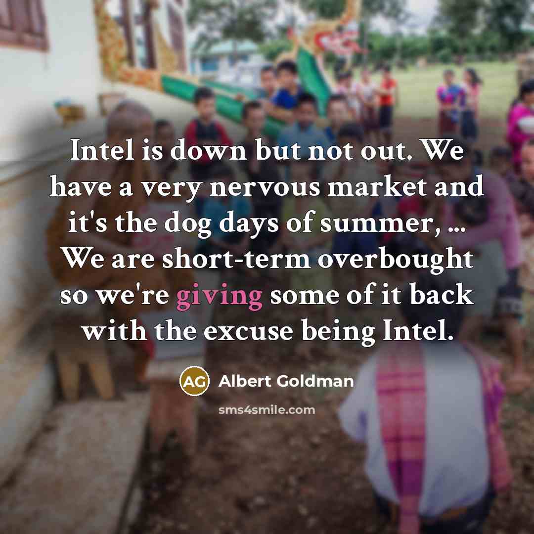 “Intel is down but not out. We have a very…” quote by Albert Goldman