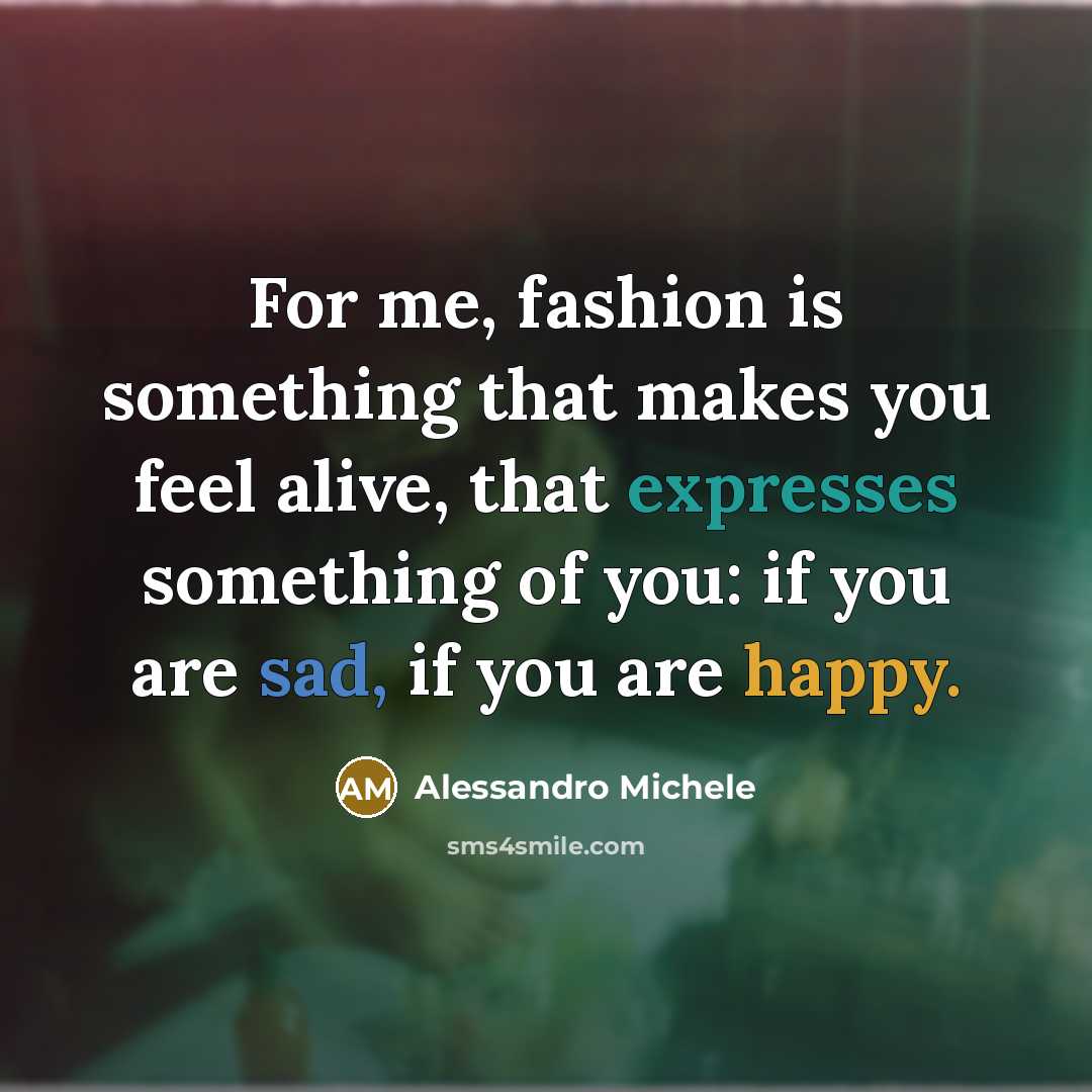 “For me, fashion is something that makes you feel alive,…” quote by Alessandro Michele